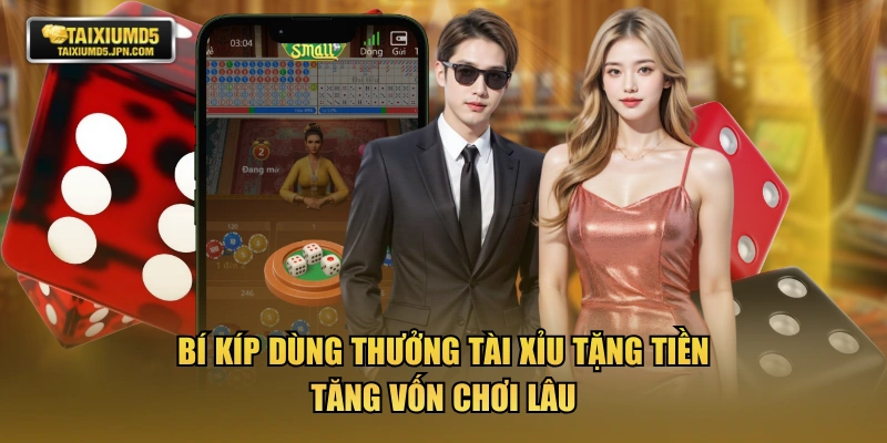 Bí kíp dùng thưởng Tài Xỉu tặng tiền tăng vốn chơi lâu