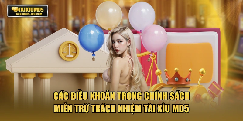 Các điều khoản trong chính sách miễn trừ trách nhiệm TÀI XỈU MD5
