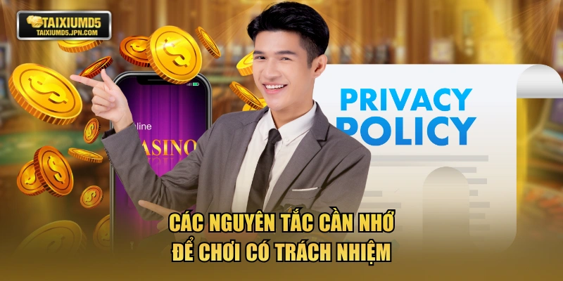 Các nguyên tắc cần nhớ để chơi có trách nhiệm