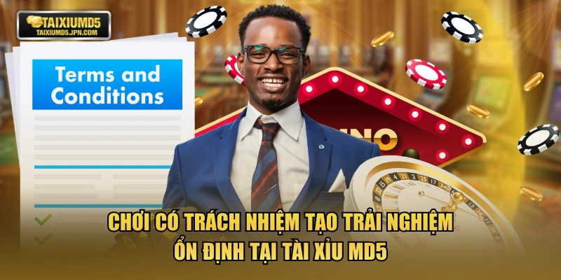 Chơi có trách nhiệm tạo trải nghiệm ổn định tại TÀI XỈU MD5