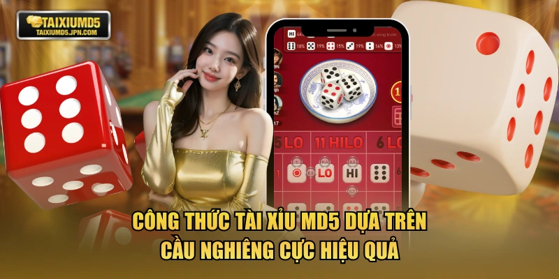 Công thức tài xỉu MD5 dựa trên cầu nghiêng cực hiệu quả