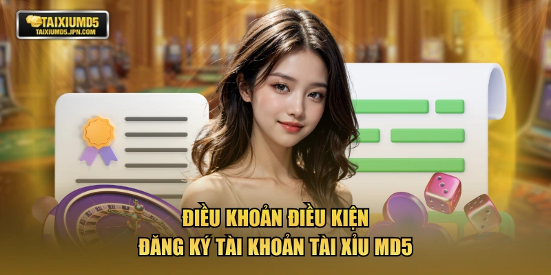 Điều khoản điều kiện đăng ký tài khoản TÀI XỈU MD5