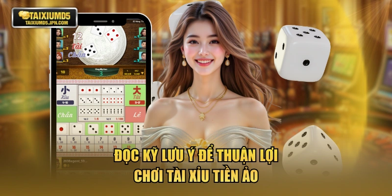 Đọc kỹ lưu ý để thuận lợi chơi Tài Xỉu tiền ảo