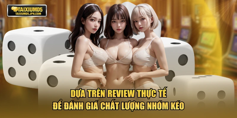 Dựa trên review thực tế để đánh giá chất lượng nhóm kéo