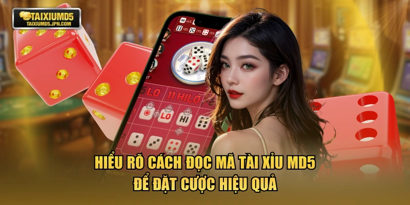 Hiểu rõ cách đọc mã tài xỉu MD5 để đặt cược hiệu quả