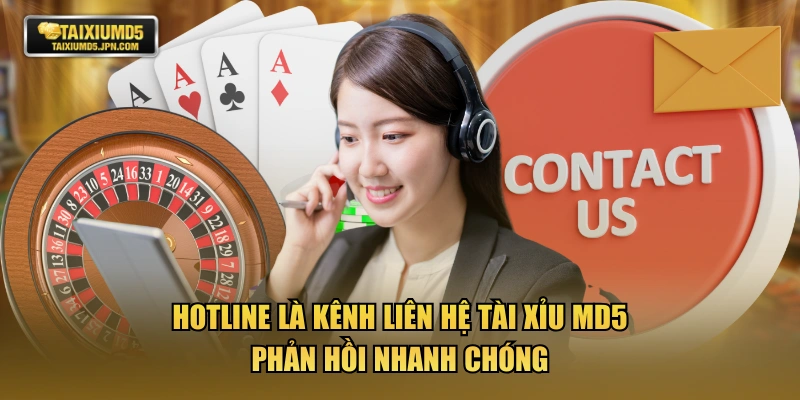 Hotline là kênh liên hệ TÀI XỈU MD5 phản hồi nhanh chóng