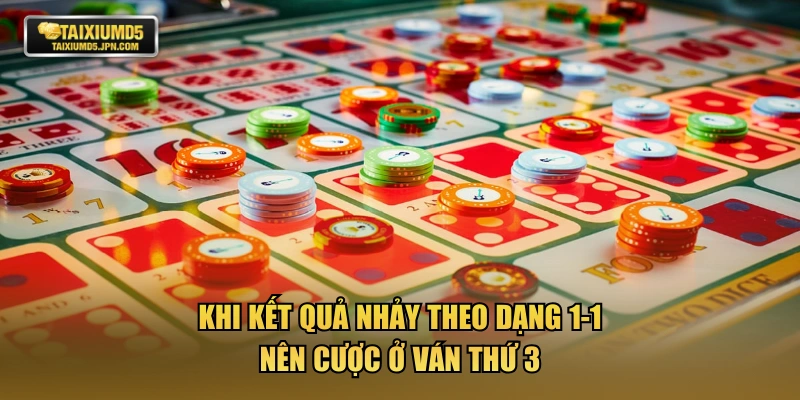 Khi kết quả nhảy theo dạng 1-1 nên cược ở ván thứ 3