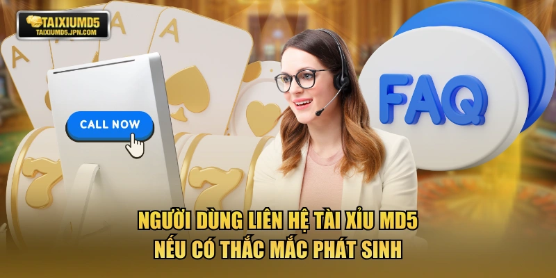 Người dùng liên hệ TÀI XỈU MD5 nếu có thắc mắc phát sinh