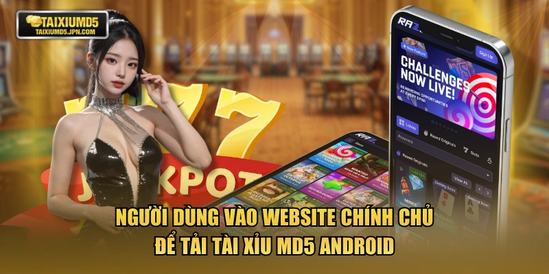 Người dùng vào website chính chủ để tải TÀI XỈU MD5 Android