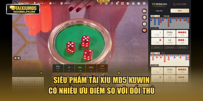 Siêu phẩm tài xỉu MD5 KUWIN có nhiều ưu điểm so với đối thủ
