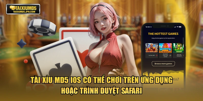 TÀI XỈU MD5 iOS có thể chơi trên ứng dụng hoặc trình duyệt safari