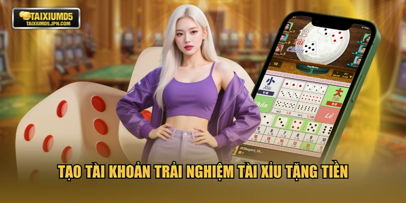Tạo tài khoản trải nghiệm Tài Xỉu tặng tiền