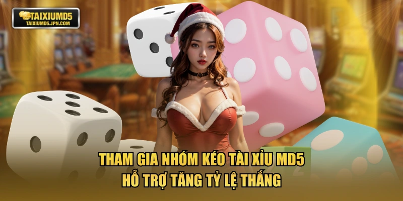 Tham gia nhóm kéo tài xỉu md5 hỗ trợ tăng tỷ lệ thắng