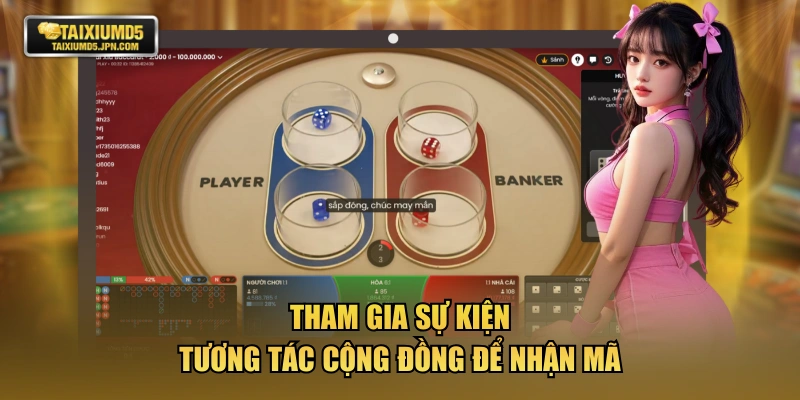 Tham gia sự kiện tương tác cộng đồng để nhận mã